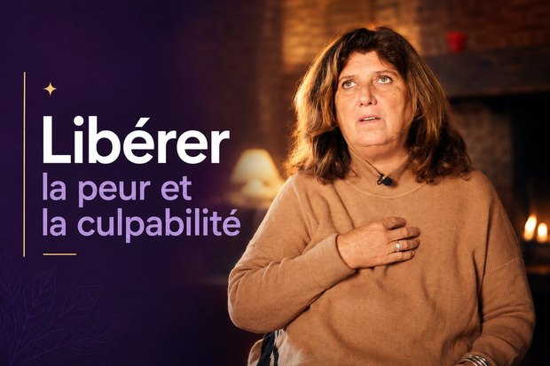 Libérer la peur et la culpabilité
